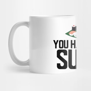 Sushi - You had me at sushi b Mug